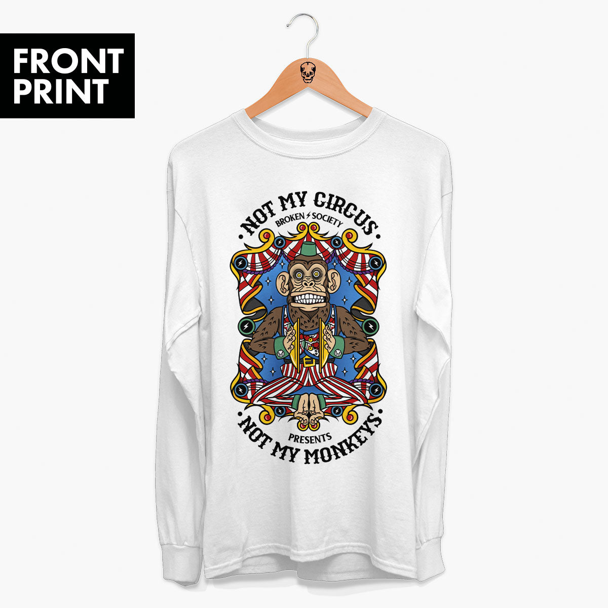 Not My Circus Front Print Long Sleeve T-Shirt (Unisex)-Tattoo Clothing, Tattoo Long Sleeve T-Shirt, EP185L-Broken Society