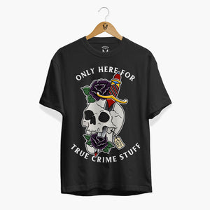 Only Here For True Crime Stuff Front Print T-Shirt (Unisex)-Tattoo Clothing, Tattoo T-Shirt, N03-Broken Society